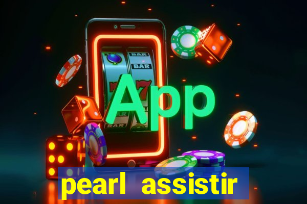 pearl assistir online megaflix